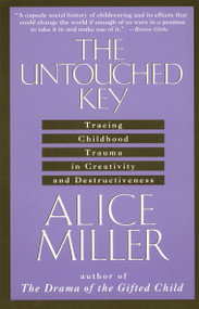The Untouched Key (Tracing Childhood Trauma in Creativity and Destructiveness) by Alice Miller, 9780385267649