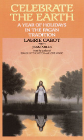 Celebrate the Earth (A Year of Holidays in the Pagan Tradition) by Laurie Cabot, Jean Mills, 9780385309202