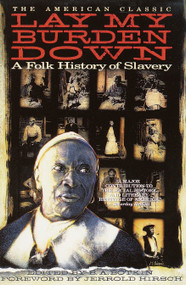 Lay My Burden Down (A Folk History of Slavery) by B. A. Botkin, Jerrold I. Hirsch, 9780385311151