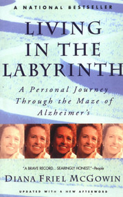 Living in the Labyrinth (A Personal Journey Through the Maze of Alzheimer's) by Diana Friel McGowin, 9780385313186