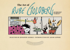 The Art of Rube Goldberg ((A) Inventive (B) Cartoon (C) Genius) by Jennifer George, Rube Goldberg, Adam Gopnik, Al Jaffee, Carl Linich, Peter Maresca, Paul Tumey, Geoff Spear, Brian Walker, 9781419708527