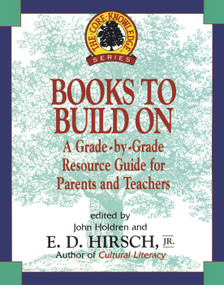 Books to Build On (A Grade-By-Grade Resource Guide for Parents and Teachers) by E.D. Hirsch, Jr., 9780385316408