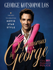 Glamorous by George (The Key to Creating Movie-Star Style) by George Kotsiopoulos, 9781419708794