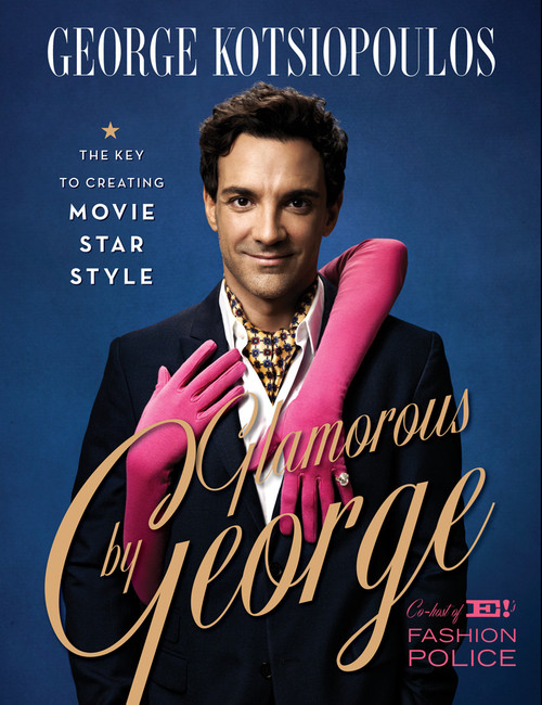 Glamorous by George (The Key to Creating Movie-Star Style) by George Kotsiopoulos, 9781419708794