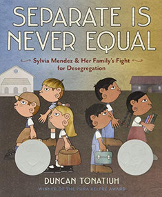 Separate Is Never Equal (Sylvia Mendez and Her Family's Fight for Desegregation) by Duncan Tonatiuh, 9781419710544
