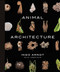 Animal Architecture by Ingo Arndt, Jim Brandenburg, Jürgen Tautz, 9781419711657