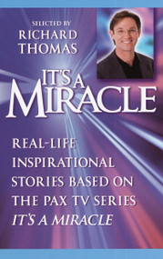 It's a Miracle (Real-Life Inspirational Stories Based on the PAX TV Series "It's A Miracle") by Richard Thomas, Richard Thomas, 9780385336505