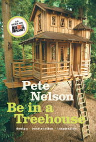 Be in a Treehouse (Design / Construction / Inspiration) by Pete Nelson, 9781419711718