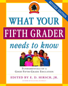 What Your Fifth Grader Needs to Know, Revised Edition (Fundamentals of a Good Fifth-Grade Education) by E.D. Hirsch, Jr., Core Knowledge Foundation, 9780385337311