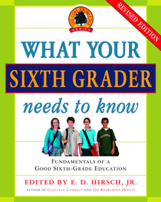 What Your Sixth Grader Needs to Know (Fundamentals of a Good Sixth-Grade Education, Revised Edition) by E.D. Hirsch, Jr., 9780385337328