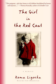 The Girl in the Red Coat (A Memoir) by Roma Ligocka, Iris Von Finckenstein, Margot Bettauer Dembo, 9780385337403