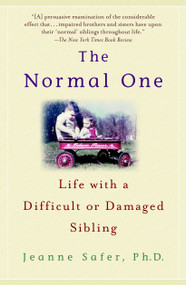 The Normal One (Life with a Difficult or Damaged Sibling) by Jeanne Safer, Ph.D., 9780385337564