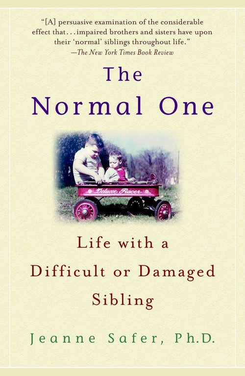 The Normal One (Life with a Difficult or Damaged Sibling) by Jeanne Safer, Ph.D., 9780385337564