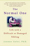 The Normal One (Life with a Difficult or Damaged Sibling) by Jeanne Safer, Ph.D., 9780385337564