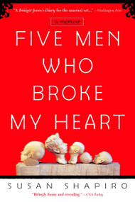 Five Men Who Broke My Heart (A Memoir) by Susan Shapiro, 9780385337793