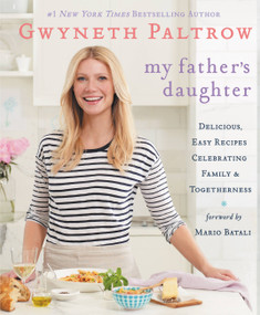 My Father's Daughter (Delicious, Easy Recipes Celebrating Family & Togetherness) - 9780446557320 by Gwyneth Paltrow, Mario Batali, 9780446557320