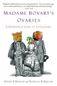 Madame Bovary's Ovaries (A Darwinian Look at Literature) by David P. Barash, Nanelle R. Barash, 9780385338028