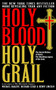 Holy Blood, Holy Grail (The Secret History of Christ. The Shocking Legacy of the Grail) by Michael Baigent, Richard Leigh, Henry Lincoln, 9780385338455