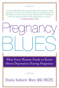 Pregnancy Blues (What Every Woman Needs to Know about Depression During Pregnancy) by Shaila Kulkarni Misri, M.D., 9780385338677