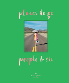 kate spade new york: places to go, people to see by kate spade new york, 9781419713927