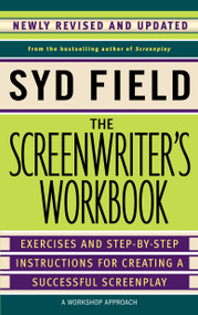 The Screenwriter's Workbook (Exercises and Step-by-Step Instructions for Creating a Successful Screenplay, Newly Revised and Updated) by Syd Field, 9780385339049