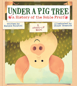 Under a Pig Tree (A History of the Noble Fruit (A Mixed-Up Book)) by Margie Palatini, Chuck Groenink, 9781419714887