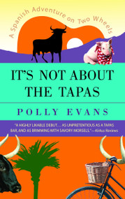 It's Not About the Tapas (A Spanish Adventure on Two Wheels) by Polly Evans, 9780385339926