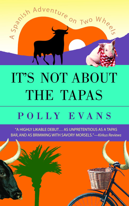 It's Not About the Tapas (A Spanish Adventure on Two Wheels) by Polly Evans, 9780385339926