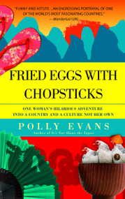 Fried Eggs with Chopsticks (One Woman's Hilarious Adventure into a Country and a Culture Not Her Own) by Polly Evans, 9780385339933