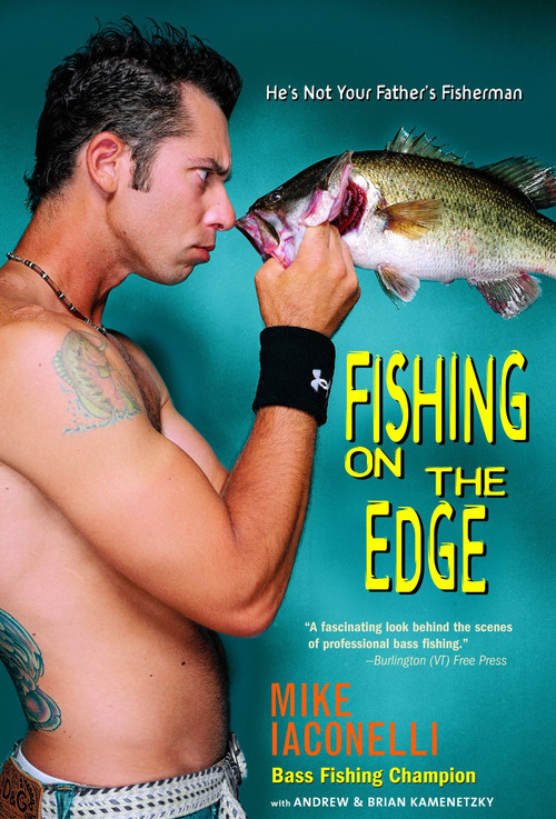 Fishing on the Edge (He's Not Your Father's Fisherman) by Mike Iaconelli, Andrew Kamenetzky, Brian Kamenetzky, 9780385340083