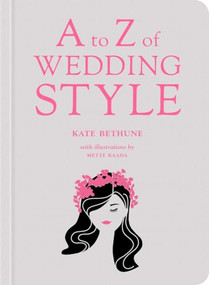 A to Z of Wedding Style by Kate Bethune, 9781419715594