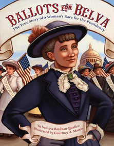 Ballots for Belva (The True Story of a Woman's Race for the Presidency) by Sudipta Bardhan-Quallen, Courtney A. Martin, 9781419716270