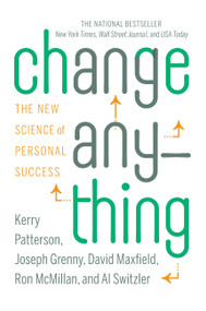 Change Anything (The New Science of Personal Success) - 9780446573917 by Kerry Patterson, Joseph Grenny, David Maxfield, Ron McMillan, Al Switzler, 9780446573917