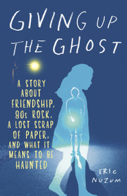 Giving Up the Ghost (A Story About Friendship, 80s Rock, a Lost Scrap of Paper, and What It Means to Be Haunted) by Eric Nuzum, 9780385342438