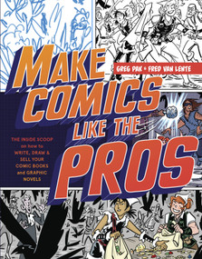 Make Comics Like the Pros (The Inside Scoop on How to Write, Draw, and Sell Your Comic Books and Graphic Novels) by Greg Pak, Fred Van Lente, 9780385344630
