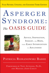 Asperger Syndrome: The OASIS Guide, Revised Third Edition (Advice, Inspiration, Insight, and Hope, from Early Intervention to Adulthood) by Patricia Romanowski Bashe, Tony Attwood, Ph.D., Michael John Carley, 9780385344654
