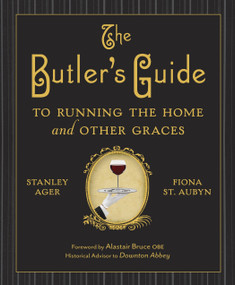 The Butler's Guide to Running the Home and Other Graces by Stanley Ager, Fiona St. Aubyn, 9780385344708