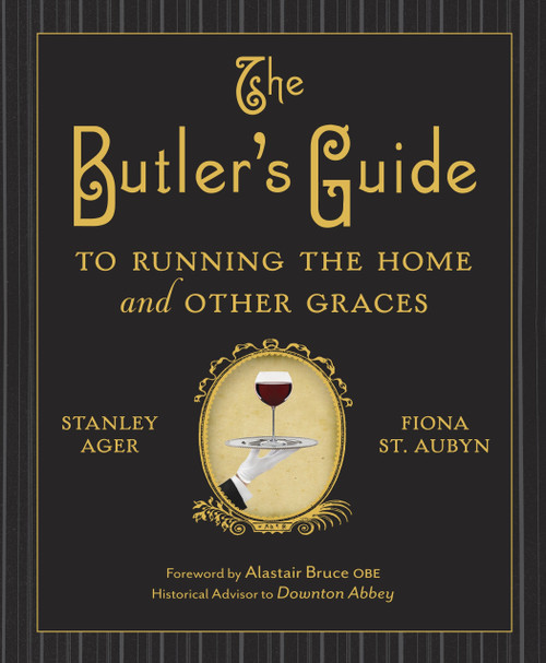 The Butler's Guide to Running the Home and Other Graces by Stanley Ager, Fiona St. Aubyn, 9780385344708