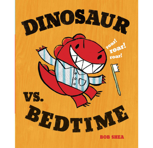 Dinosaur vs. Bedtime by Bob Shea, Bob Shea, 9781423113355