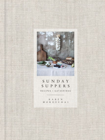 Sunday Suppers (Recipes + Gatherings: A Cookbook) by Karen Mordechai, 9780385345262