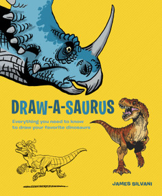 Draw-A-Saurus (Everything You Need to Know to Draw Your Favorite Dinosaurs) by James Silvani, 9780385345804