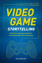 Video Game Storytelling (What Every Developer Needs to Know about Narrative Techniques) by Evan Skolnick, 9780385345828