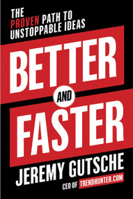 Better and Faster (The Proven Path to Unstoppable Ideas) by Jeremy Gutsche, 9780385346542