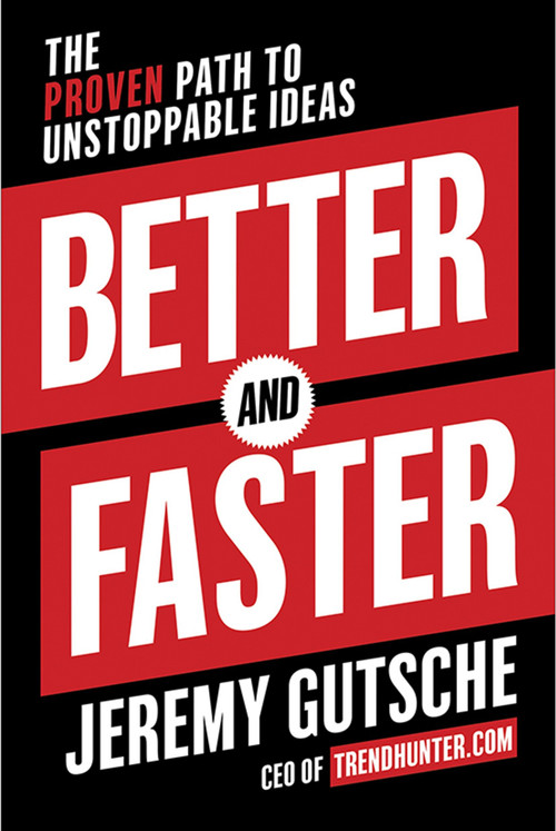 Better and Faster (The Proven Path to Unstoppable Ideas) by Jeremy Gutsche, 9780385346542