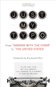 Just My Typo (From "Sinning with the Choir" to "the Untied States") by Drummond Moir, 9780385346603