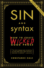 Sin and Syntax (How to Craft Wicked Good Prose) by Constance Hale, 9780385346894