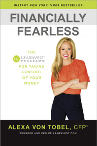 Financially Fearless (The LearnVest Program for Taking Control of Your Money) by Alexa von Tobel, 9780385347617