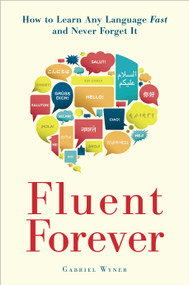 Fluent Forever (How to Learn Any Language Fast and Never Forget It) by Gabriel Wyner, 9780385348119