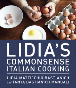 Lidia's Commonsense Italian Cooking (150 Delicious and Simple Recipes Anyone Can Master: A Cookbook) by Lidia Matticchio Bastianich, Tanya Bastianich Manuali, 9780385349444
