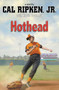 Hothead by Cal Ripken Jr., Kevin Cowherd, 9781423140030